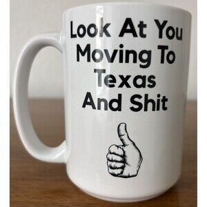 Look At You Moving To Texas and Shit Coffee Mug EUC